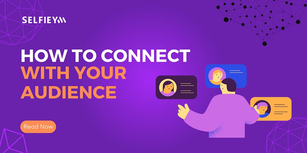 How To Connect With Your Audience? - Selfieym